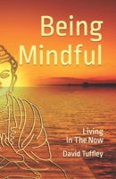 Being Mindful: Living in the Now 149538439X Book Cover