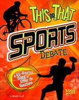 This or That Sports Debate: A Rip-Roaring Game of Either/Or Questions 1429685921 Book Cover