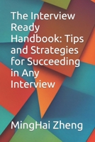 The Interview Ready Handbook: Tips and Strategies for Succeeding in Any Interview B0C51RZFL9 Book Cover