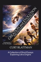 Creation and Evolution: The Ongoing Conversation: A Collection of Short Essays Exploring Life's Origins B0H1Y3FFZT Book Cover