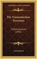 Die Traumatischen Neurosen: Unfallsneurosen (1901) 1166748820 Book Cover