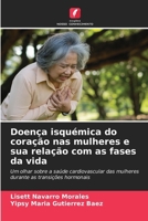 Doença isquémica do coração nas mulheres e sua relação com as fases da vida: Um olhar sobre a saúde cardiovascular das mulheres durante as transições hormonais (Portuguese Edition) 6206840263 Book Cover