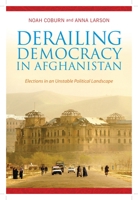 Derailing Democracy in Afghanistan: Elections in an Unstable Political Landscape 0231166206 Book Cover