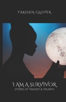 I Am A Survivor:: Stories of Tragedy & Triumph 1725557398 Book Cover