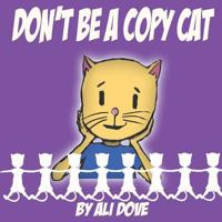 Don't Be A Copy Cat 1494288176 Book Cover