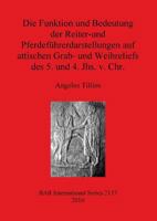 Die Funktion Und Bedeutung Der Reiter-Und Pferdef�hrerdarstellungen Auf Attischen Grab- Und Weihreliefs Des 5. Und 4. Jhs. V. Chr. 1407306782 Book Cover