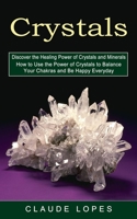 Crystals: Discover the Healing Power of Crystals and Minerals 1774853086 Book Cover