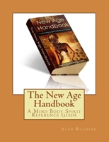 The New Age Handbook: A Mind Body Spirit Reference Guide 1516983467 Book Cover