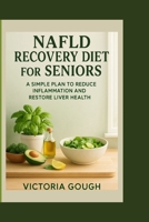 NAFLD RECOVERY DIET for Seniors: A Simple Plan To Reduce Inflammation And Restore Liver Health B0FK3BRZNJ Book Cover