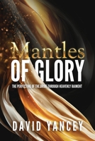 Mantles of Glory: The Perfecting of the Bride through Heavenly Raiment B0BYBH2D2H Book Cover