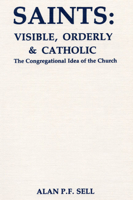 Saints: Visible, Orderly, and Catholic: The Congregational Idea of the Church 1498228186 Book Cover