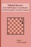 Nikolai Rezvov, from Child Burglar to Grandmaster: A World Champion's Favorite Composers 560407103X Book Cover