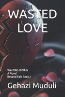 WASTED LOVE: WAITING IN VAIN (BEYOND EPIC) B0D9DCVPYD Book Cover