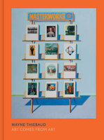 Wayne Thiebaud: Art Comes from Art 0520418328 Book Cover