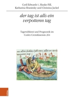 Der Tag Ist Alls Ein Verpottenn Tag: Tagewahlerei Und Prognostik Im Codex Cremifanensis 264 (German Edition) 3205220196 Book Cover