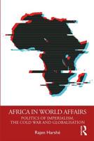 Africa in World Affairs: Politics of Imperialism, the Cold War and Globalisation 0367148935 Book Cover