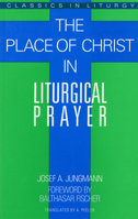 Place of Christ in Liturgical Prayer 0814619169 Book Cover