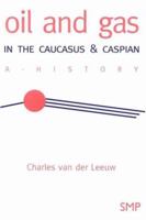 Oil and Gas in the Caucasus & Caspian: A History 1041159552 Book Cover