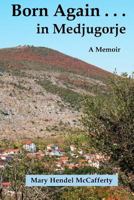 Born Again . . . in Medjugorje 0615658059 Book Cover