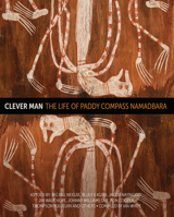 Clever Man: The Life of Paddy Compass Namadbara 1925302237 Book Cover