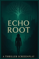 Echo Root: Screenplay B0F38GJ15F Book Cover