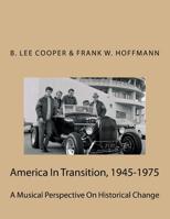 America In Transition, 1945-1975: A Musical Perspective On Historical Change, Volume I 1545152624 Book Cover