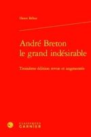 Andre Breton Le Grand Indesirable: Troisieme Edition Revue Et Augmentee (French Edition) 2406166309 Book Cover