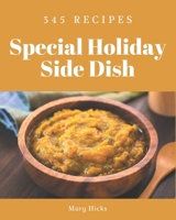 345 Special Holiday Side Dish Recipes: Holiday Side Dish Cookbook - The Magic to Create Incredible Flavor! B08FP5V1S5 Book Cover