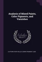 Analysis of Mixed Paints, Color Pigments and Varnishes (1908analysis of Mixed Paints, Color Pigments and Varnishes 0548667780 Book Cover