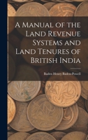 A Manual of the Land Revenue Systems and Land Tenures of British India 101650408X Book Cover