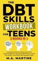 The DBT Skills Workbook For Teens (3 in 1): A Complete Guide For Helping Teens With Anger Management, Developing Mindfulness, Coping with Anxiety, and ... - Regulation Skills (Coping Skills Mastery) B0DQJ8BS6N Book Cover