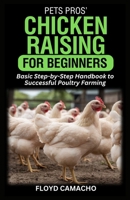 PetsPros’ Chicken Raising for Beginners: Basic Step-by-Step Handbook to Successful Poultry Farming B0F281SJ4D Book Cover
