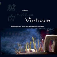 Vietnam: Reportagen aus dem Land der Drachen und Feen 3744811069 Book Cover