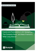 Trauma and Postmemory in Art Spiegelman's "The Complete Maus" and Helen Fremont's "After Long Silence" 3946458629 Book Cover