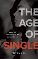 The Age of Single: Dating and relationships in the post-gender era 0228810434 Book Cover
