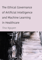 The Ethical Governance of Artificial Intelligence and Machine Learning in Healthcare 1804411051 Book Cover