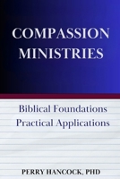 Compassion Ministries: Biblical Foundations - Practical Applications B0DFMFJ9GT Book Cover