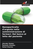 Nanoparticelle d'argento nella somministrazione di farmaci: Dal banco al letto del paziente 6205326922 Book Cover