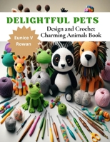 Delightful Pets: Design and Crochet Charming Animals Book B0CP2LBFBG Book Cover