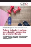 Estado del arte vinculado a producción académica de primera infancia: Enfocada en el Programa de Buen Comienzo “Lúdica, juego y recreación” y “Motricidad y actividad física" 6200404771 Book Cover