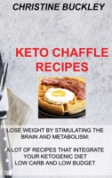 Keto Chaffle Recipes: Lose Weight by Stimulating the Brain and Metabolism: A Lot of Recipes That Integrate Your Ketogenic Diet Low Carb and Low Budget 1914516249 Book Cover