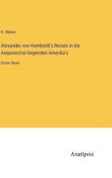 Alexander von Humboldt's Reisen in die Aequinoctial-Gegenden Amerika's: Erster Band 3382004410 Book Cover