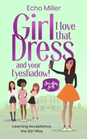 Girl, I Love That Dress! And Your Eye Shadow! 196251000X Book Cover