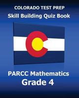 COLORADO TEST PREP Skill Building Quiz Book PARCC Mathematics Grade 4: Covers Every Skill of the Colorado Academic Standards 1539394948 Book Cover