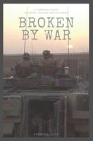 Broken By War: A Powerful Story of Death, Trauma and Recovery 1797864769 Book Cover