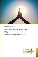 Sanctified Spirit, Soul and Body 6137828662 Book Cover