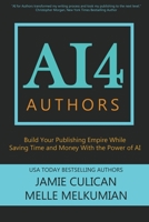 AI4 Authors: Build Your Publishing Empire While Saving Time and Money With The Power of AI B0BXN489T3 Book Cover