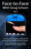 Face-To-Face with Doug Schoon Volume I: Science and Facts about Nails/Nail Products for the Educationally Inclined 0997918608 Book Cover