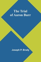 The Trial of Aaron Burr 1023442604 Book Cover