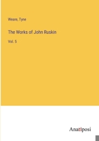 The Works of John Ruskin: Vol. 5 3382199246 Book Cover